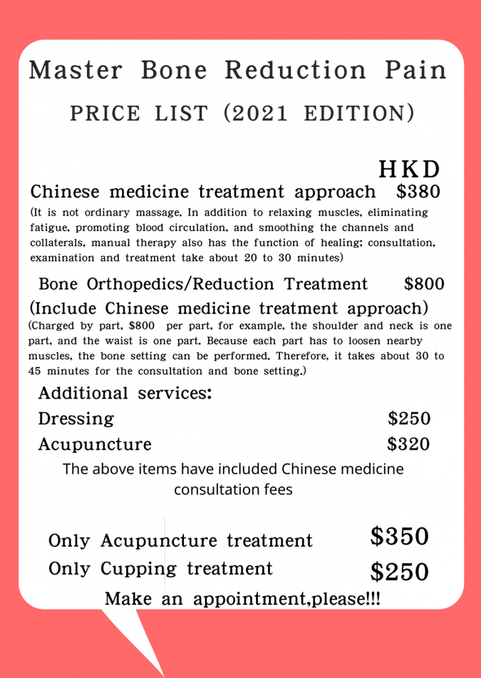 Bone Setting Clinic—Acupuncture ,Cupping,Massage,Bruises,Low back pain treatment,Headache Treatment,Shoulder and neck pain Treatment,Knee pain Treatment,Elbow pain treatment,Wrist pain treatment,Ankle pain treatment,Heel pain treatment,Back pain treatment,Cervical spine dislocation traetment,Foot pain treatment,Headache,Migraine,Torticollis,Neck Pain,Frozen shoulder,Tennis elbow,Golf elbow,Carpal tunnel syndrome,Low back pain,Sciatica,Disc Herniation,Bone Spur,Extremities Numbness,Osteoporosis,Scoliosis,Knee pain,Ankle pain,Degenerative osteoarthritis,Flat feet,Plantar Fasciitis,Pes Cavus,Hallux valgus,Metatarsalgia